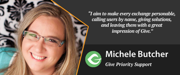 Picture of Michele Butcher with the words: "“I aim to make every exchange personable, calling users by name, giving solutions, and leaving them with a great impression of Give.”